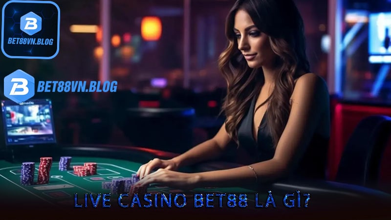 Live casino bet88 là gì?