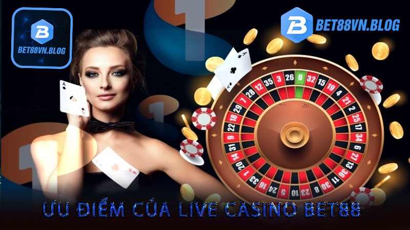 Ưu điểm của live casino bet88